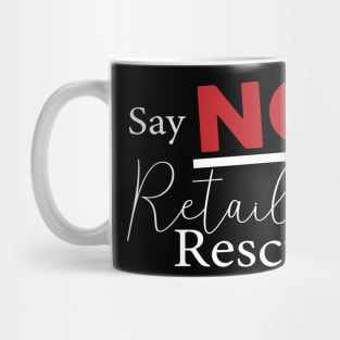 Say NO To Retail Rescue - White Text Version Mug